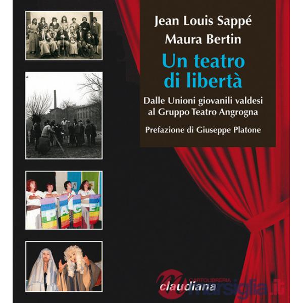 Teatro di libertà. Dalle Unioni giovanili valdesi al Gruppo Teatro Angrogna (Un)