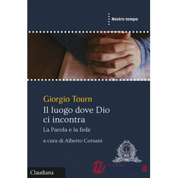 Luogo dove Dio ci incontra. La Parola e la fede (Il)