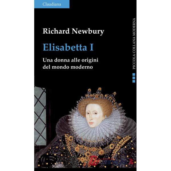 Elisabetta I. Una donna alle origini del mondo moderno