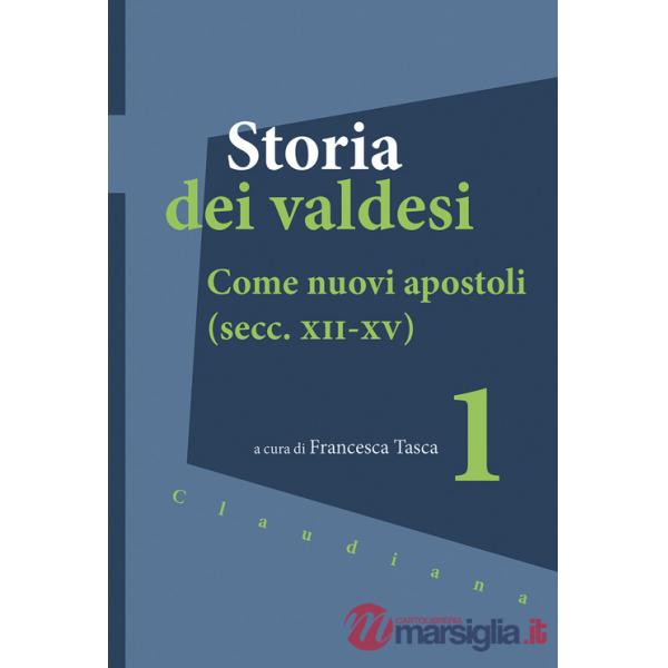 Storia dei valdesi. Vol. 1: Come nuovi apostoli (secc. XII-XV)