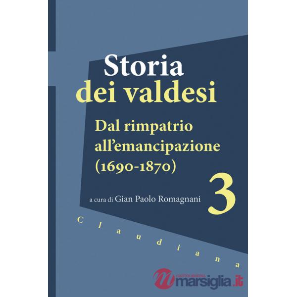 Storia dei valdesi. Vol. 3: Dal rimpatrio all'emancipazione (1690-1870)