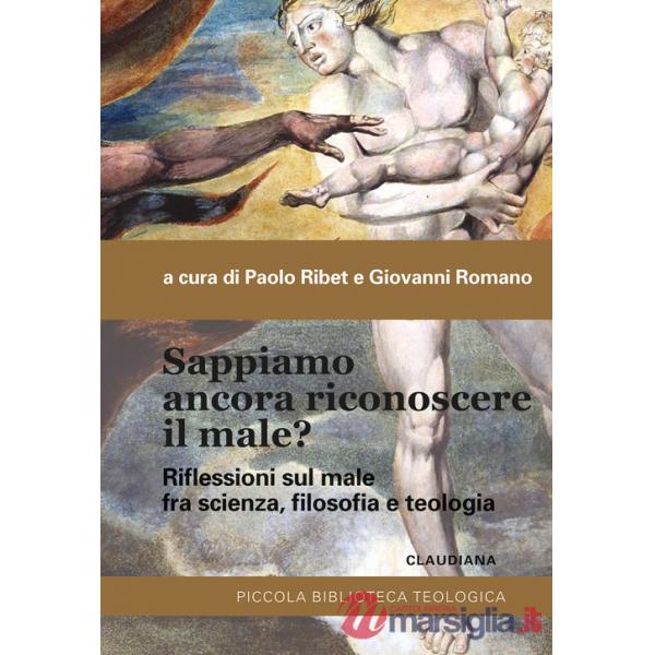 Sappiamo ancora riconoscere il male? Riflessioni sul male fra scienza, filosofia e teologia