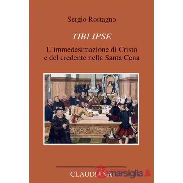 Tibi ipse. L'immedesimazione di Cristo e del credente nella Santa Cena