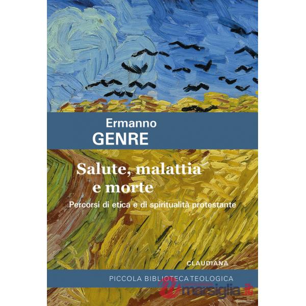 Salute, malattia e morte. Percorsi di etica e di spiritualità protestante