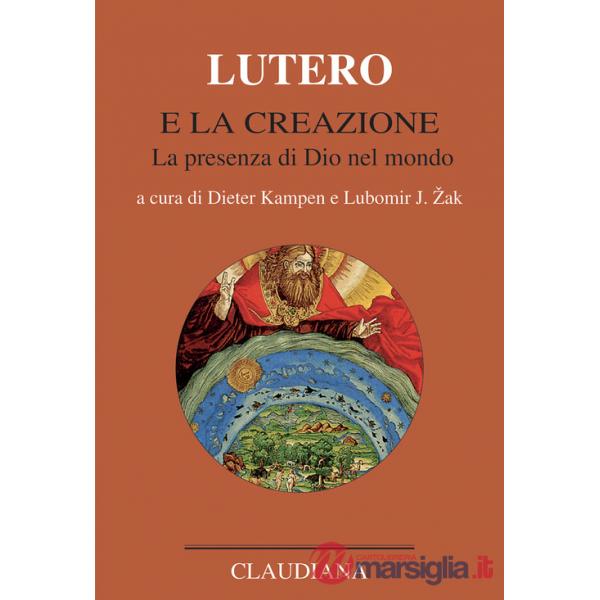 Lutero e la creazione. La presenza di Dio nel mondo