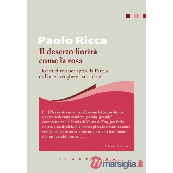 Deserto fiorirà come la rosa. Dodici chiavi per aprire la Parola di Dio e accogliere i suoi doni (Il)