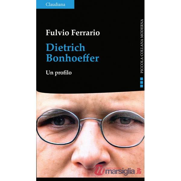 Dietrich Bonhoeffer. Un profilo
