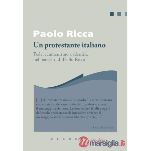 Protestante italiano. Fede, ecumenismo e identità in Paolo Ricca (Un)