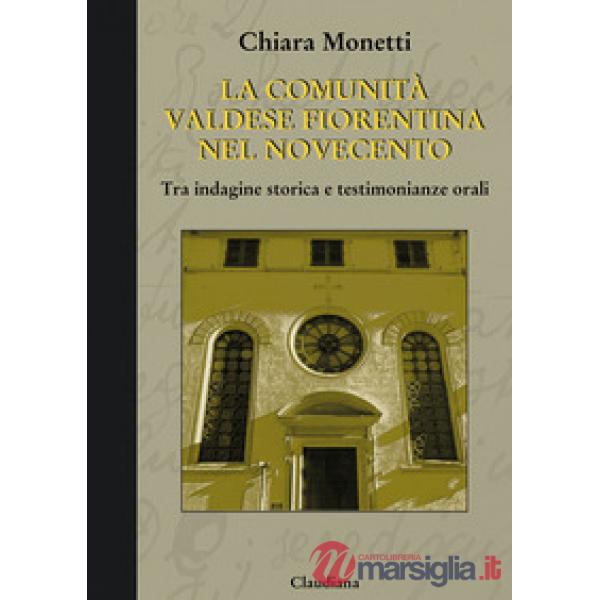 Comunità valdese fiorentina nel Novecento. Tra indagine storica e testimonianze orali (La)