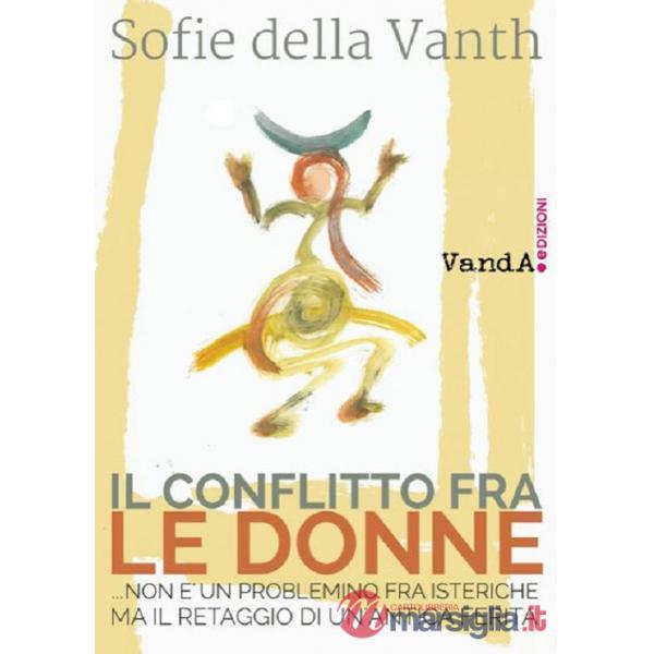 Conflitto fra le donne ...non è un problemino fra isteriche ma il retaggio di un'antica ferita (Il)