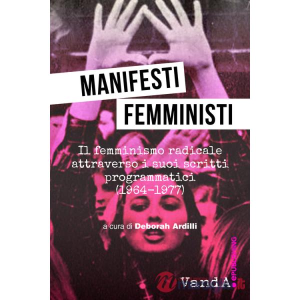 Manifesti femministi. Il femminismo radicale attraverso i suoi scritti programmatici (1964-1977)