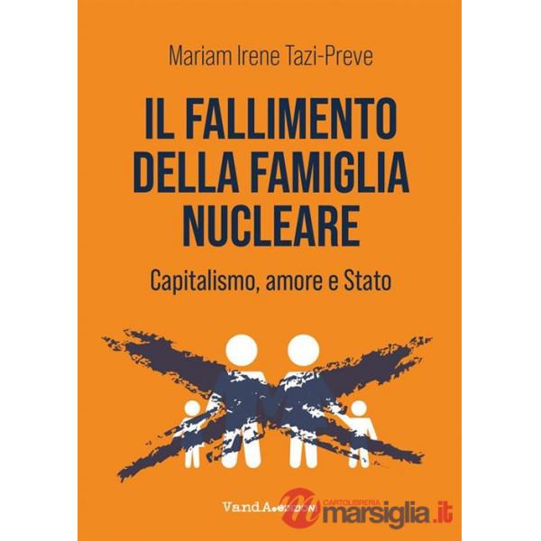 Fallimento della famiglia nucleare. Capitalismo, amore e Stato (Il)