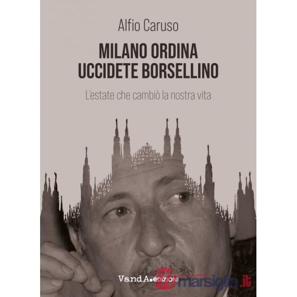 Milano ordina uccidete Borsellino. L'estate che cambiò la nostra vita