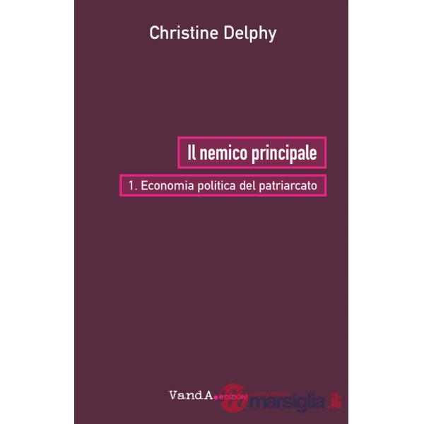 Nemico principale (Il). Vol. 1: Economia politica del patriarcato