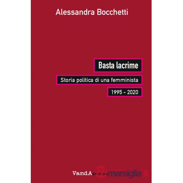 Basta lacrime. Storia politica di una femminista 1995-2000