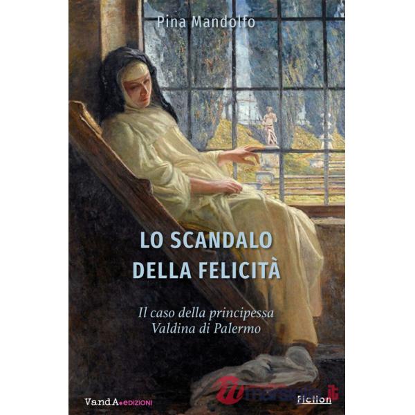 Scandalo della felicità. Il caso della principessa Valdina di Palermo (Lo)