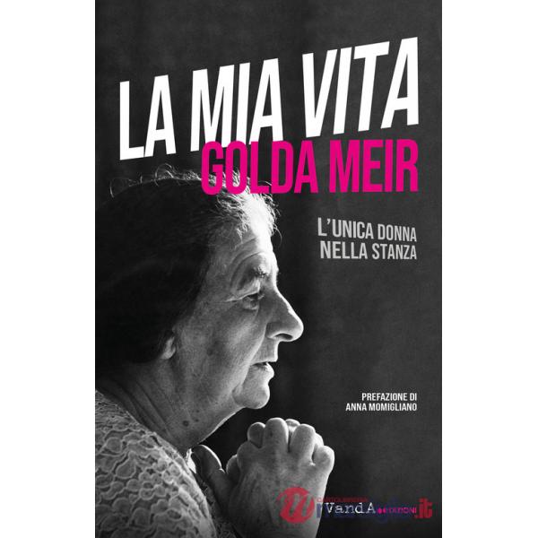 Mia vita. L'unica donna nella stanza (La)