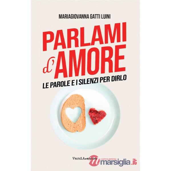 Parlami d'amore. Le parole e i silenzi per dirlo