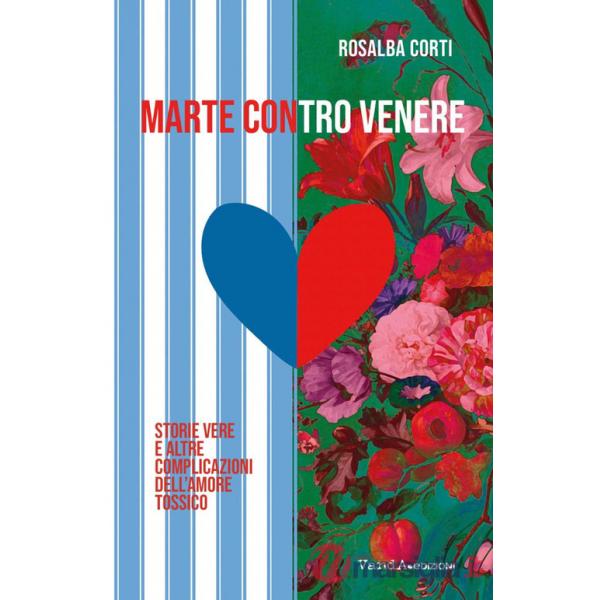 Marte contro Venere. Storie vere ed altre complicazioni dell'amore tossico