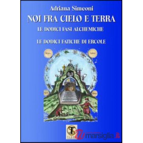 Noi fra cielo e terra. Le dodici fasi alchemiche. Le dodici fatiche di Ercole