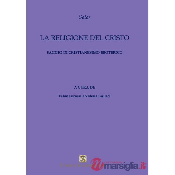 Religione del Cristo. Saggio di cristianesimo esoterico (La)