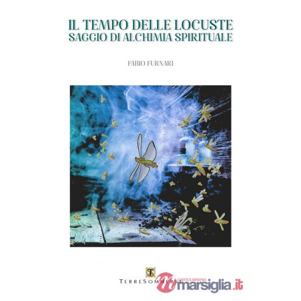 Tempo delle locuste. Saggio di alchimia spirituale (Il)