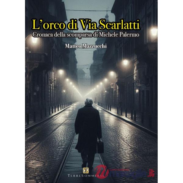 Orco di via Scarlatti. Cronaca della scomparsa di Michele Palermo (L')