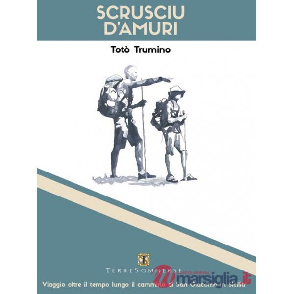 Scrusciu d'amuri. Viaggio oltre il tempo lungo il cammino di San Giacomo in Sicilia