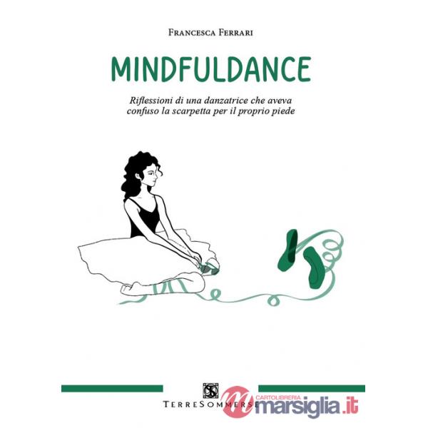Mindfuldance. Riflessioni di una danzatrice che aveva confuso la scarpetta per il proprio piede