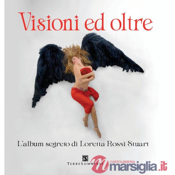 Visioni ed oltre. L'album segreto di Loretta Rossi Stuart. Con tarocchi