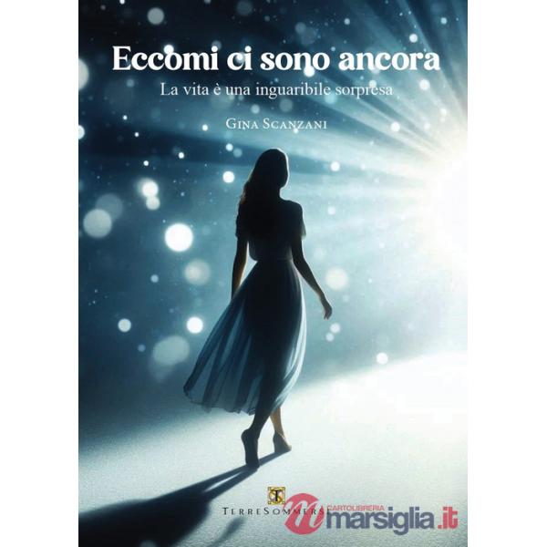 Eccomi ci sono ancora. La vita è una inguaribile sorpresa