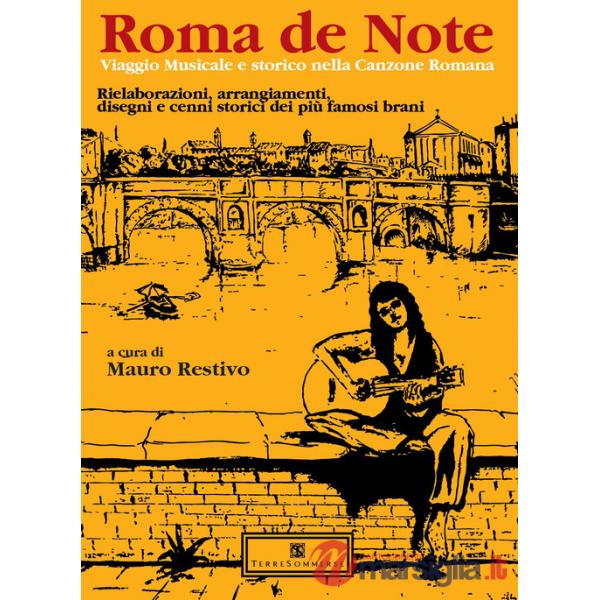 Roma de note. Viaggio musicale e storico nella canzone romana. Rielaborazioni, arrangiamenti, disegni e cenni storici dei più fa