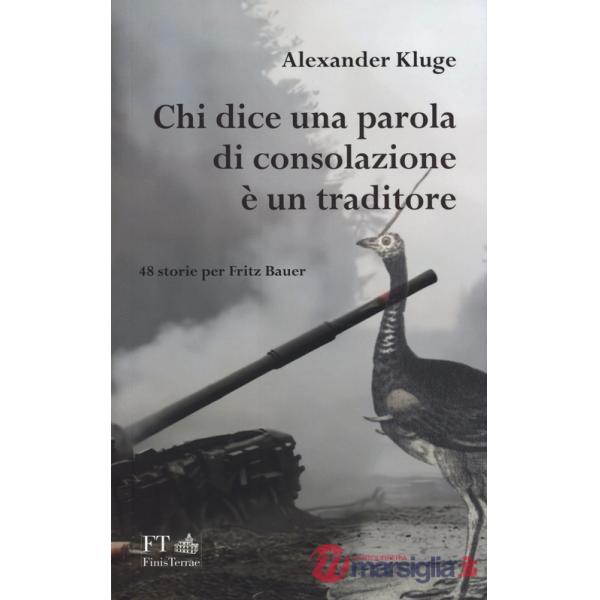 Chi dice una parola di consolazione è un traditore. 48 storie per Fritz Bauer