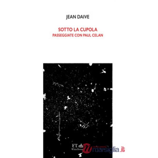 Sotto la cupola. Passeggiate con Paul Celan
