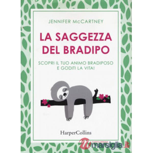 Saggezza del bradipo. Scopri il tuo animo bradiposo e goditi la vita! (La)