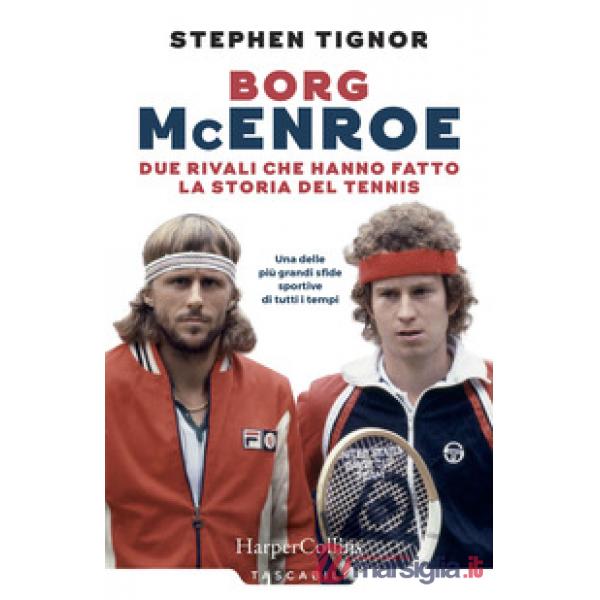Borg McEnroe. Due rivali che hanno fatto la storia del tennis