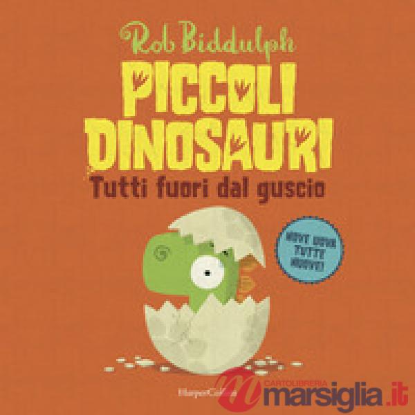 Tutti fuori dal guscio. Piccoli dinosauri. Ediz. a colori