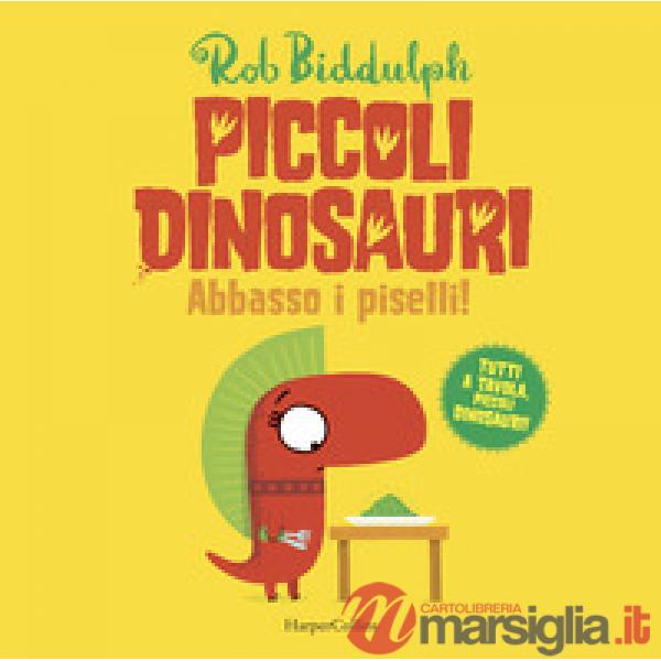 Abbasso i piselli. Piccoli dinosauri. Ediz. a colori