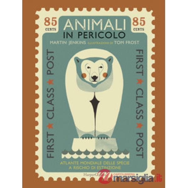 Animali in pericolo. Atlante mondiale delle specie a rischio di estinzione. Ediz. a colori
