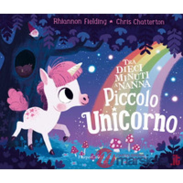 Piccolo unicorno. Tra dieci minuti a nanna. Ediz. a colori