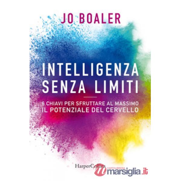 Intelligenza senza limiti. 6 chiavi per sfruttare al massimo il potenziale del cervello