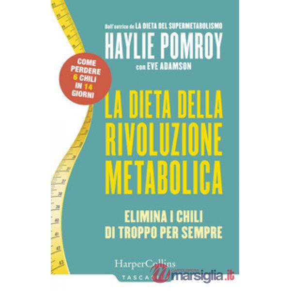 Dieta della rivoluzione metabolica. Elimina i chili di troppo per sempre (La)