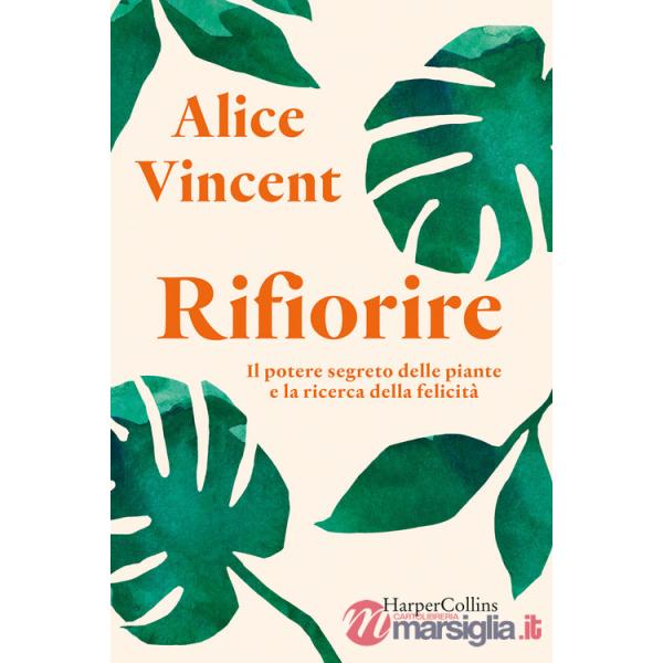 Rifiorire. Il potere segreto delle piante e la ricerca della felicità