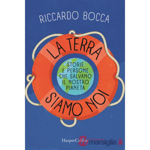 Terra siamo noi. Storie e persone per salvare il nostro futuro (La)