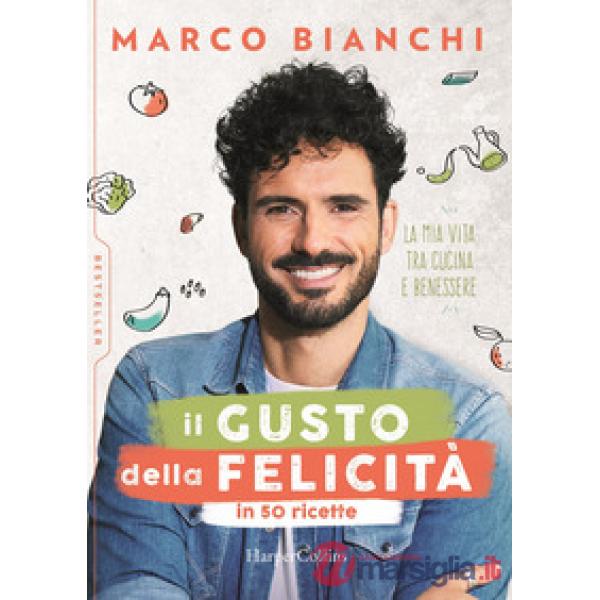 Gusto della felicità in 50 ricette. La mia vita tra cucina e benessere (Il)