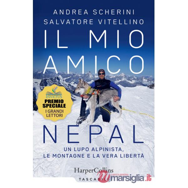 Mio amico Nepal. Un lupo alpinista. Le montagne e la vera libertà (Il)
