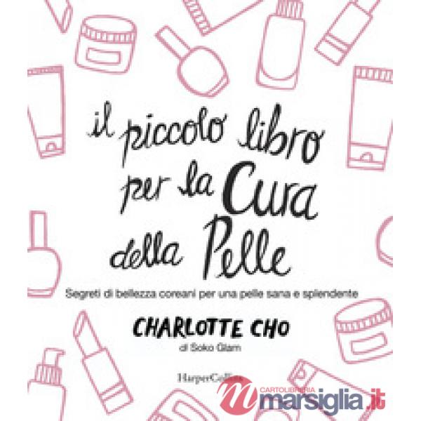 Piccolo libro per la cura della pelle. Segreti di bellezza coreani per una pelle sana e splendente (Il)