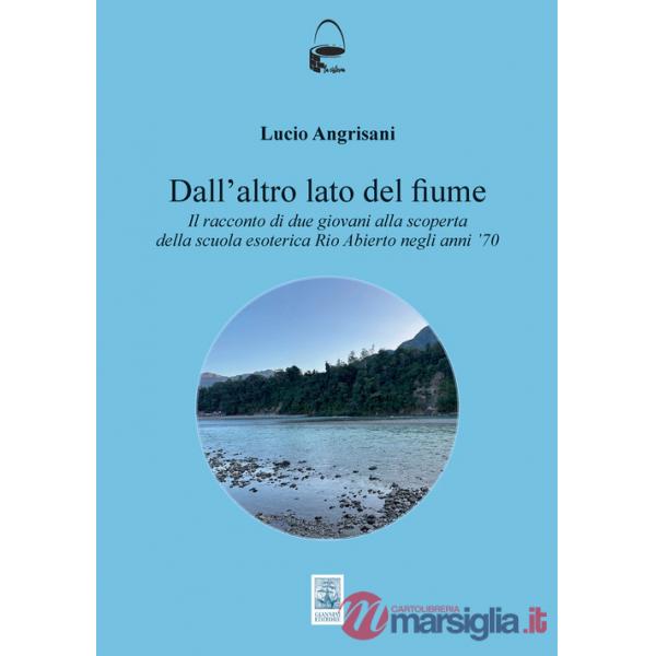 Dall'altro lato del fiume. Il racconto di due giovani alla scoperta della scuola esoterica Rio Abierto negli anni ?70