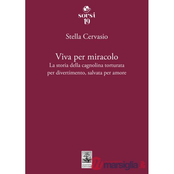 Viva per miracolo. La storia della cagnolina torturata per divertimento, salvata per amore