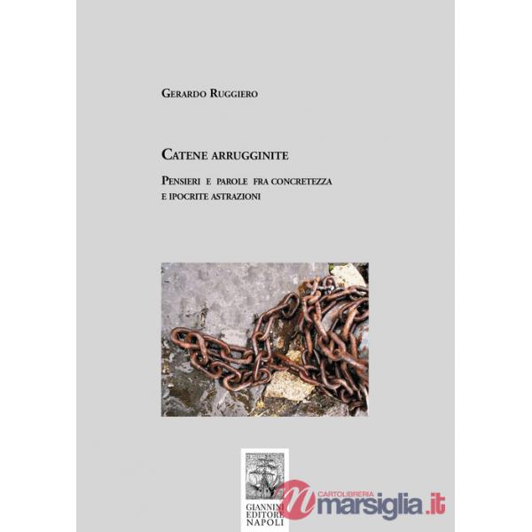 Catene arrugginite. Pensieri e parole fra concretezza e ipocrite astrazioni